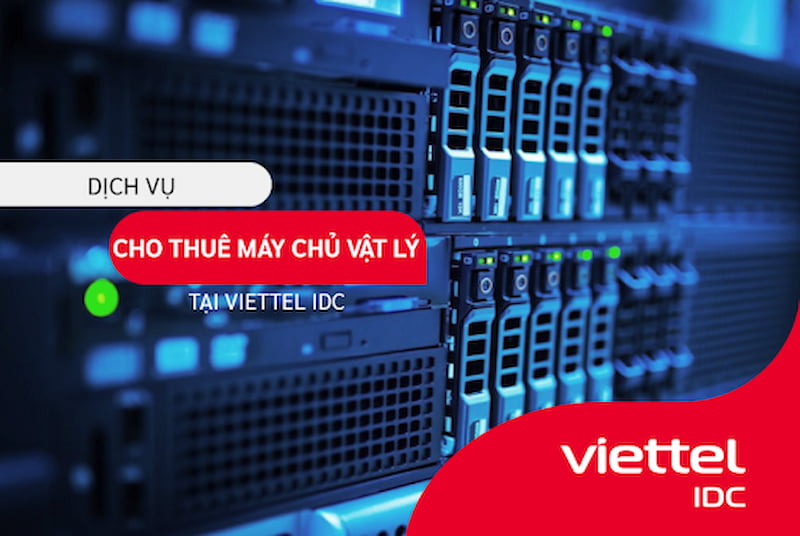 Giải pháp thuê server vật lý uy tín, hiệu năng ổn định Viettel IDC