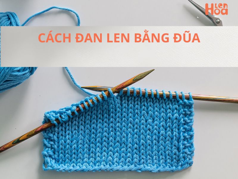 Cách đan len bằng đũa đơn giản cho người mới